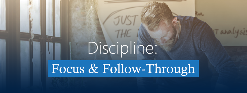 Discipline - Focus and Follow-Through